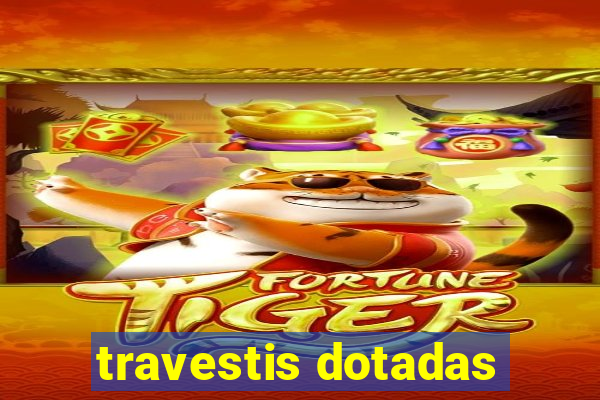 travestis dotadas